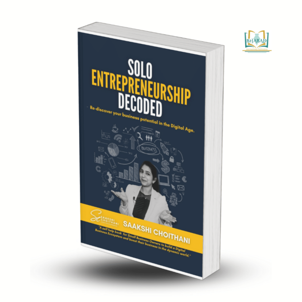 Solo Entrepreneurship Decoded - Re-discover your business potential in the Digital Age