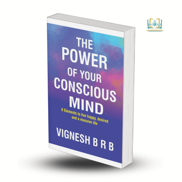 The Power Of Your Conscious Mind ( 8 Elements to live Happily, Desired, and a Massive Life )
