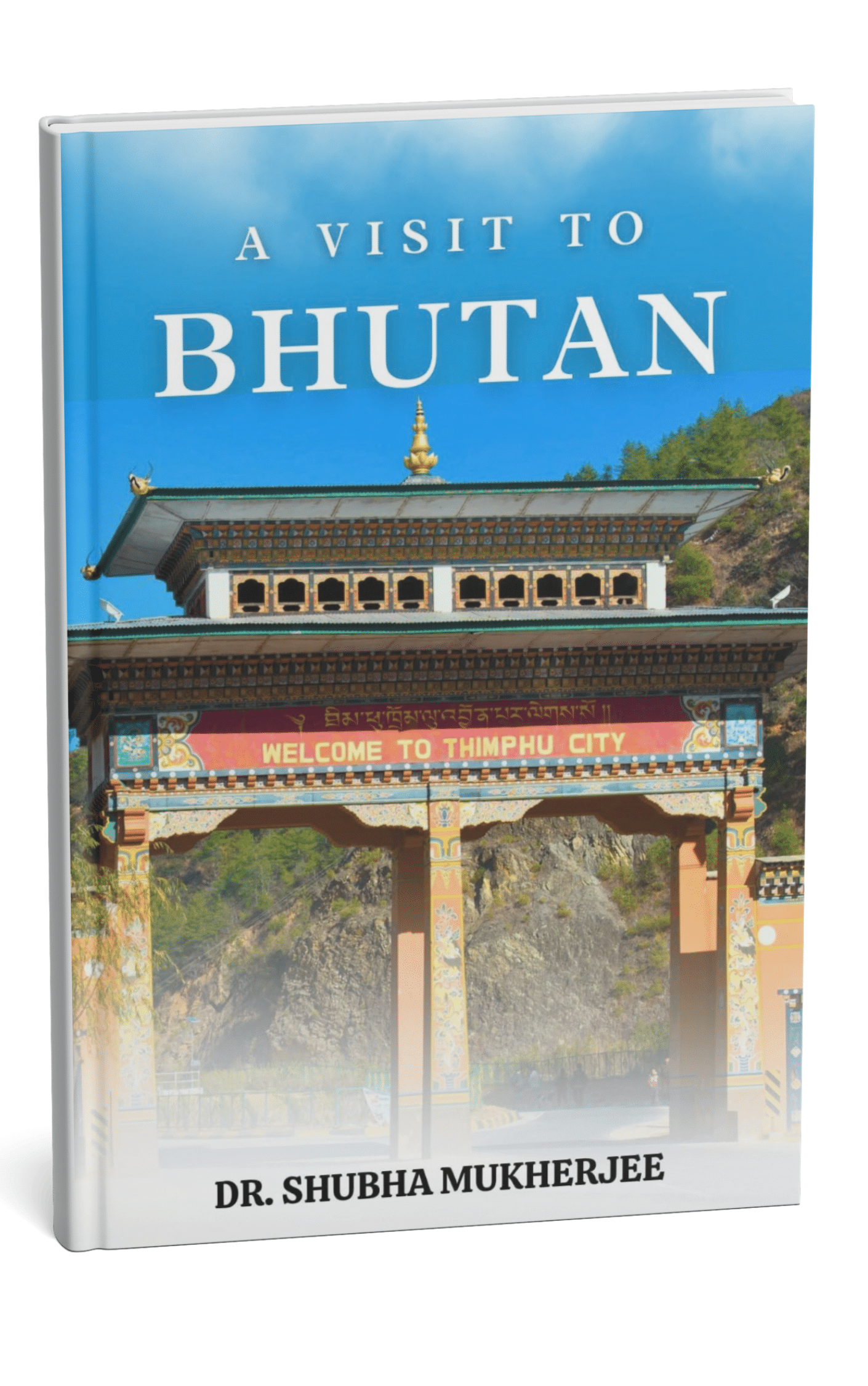A Visit To Bhutan by Dr. Shubha Mukherjee